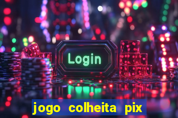 jogo colheita pix paga mesmo